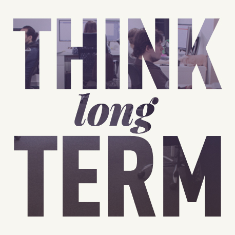 Think long term